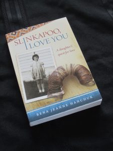 Slinkapoo, I Love You—a memoir by Rena Jeanne Hanchuk